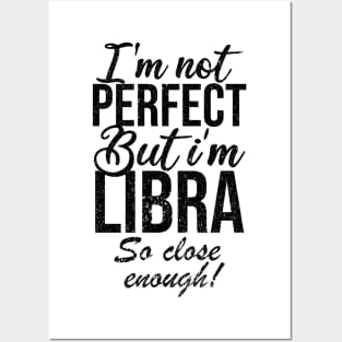 Im not perfect but im libra so close Posters and Art